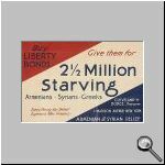 Buy LIBERTY BONDS Give them for 2½ Million Starving Armenians - Syrians - Greeks (...)