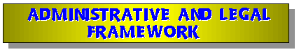 ADMINISTRATIVE AND LEGAL FRAMEWORK